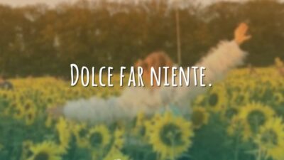 Dolce far niente. (Prazer em fazer nada.)