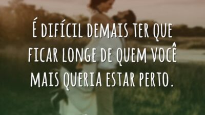 É difícil demais ter que ficar longe de quem você mais queria&hellip;