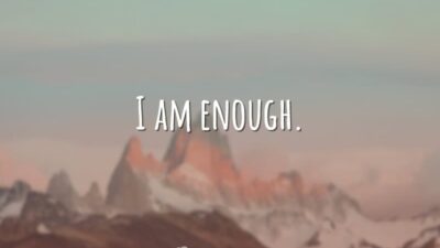 I am enough. (Eu sou suficiente.)