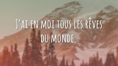 J'ai en moi tous les rêves du monde. (Eu tenho em mim&hellip;