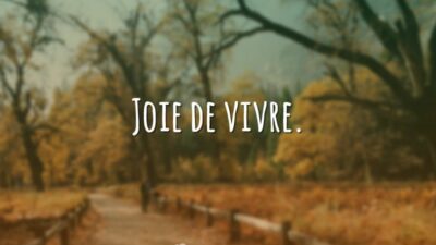 Joie de vivre. (Alegria de viver.)