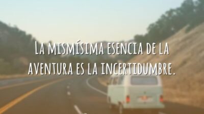 La mismísima esencia de la aventura es la incertidumbre. (A essência da&hellip;