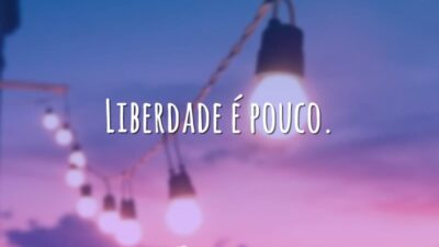 Liberdade é pouco.
