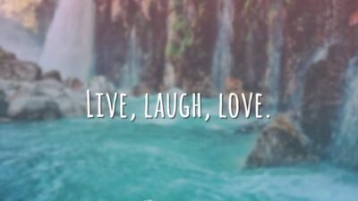 Live, laugh, love. (Viva, ria, ame.)