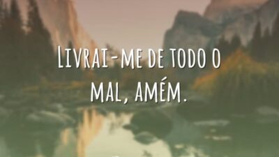 Livrai-me de todo o mal, amém.