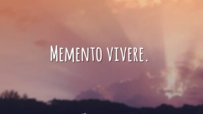 Memento vivere. (Lembre-se de que você é mortal.)