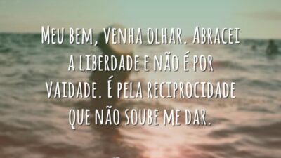 Meu bem, venha olhar. Abracei a liberdade e não é por vaidade.&hellip;