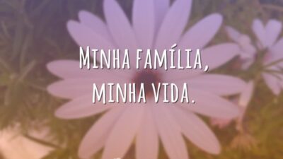 Minha família, minha vida.