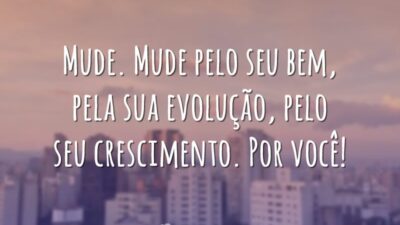 Mude pelo seu bem