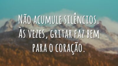 Não acumule silêncios