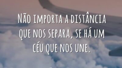 Não importa a distância que nos separa, se há um céu que&hellip;