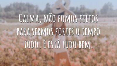 Não precisa ser forte sempre