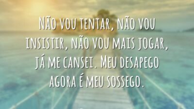 Não vou tentar, não vou insistir, não vou mais jogar, já me&hellip;