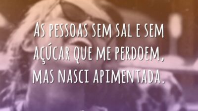 As pessoas sem sal e sem açúcar que me perdoem, mas nasci&hellip;