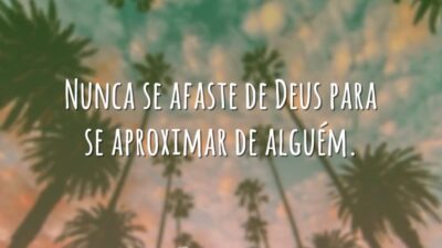 Nunca se afaste de Deus