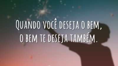 O bem te deseja