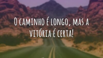 O caminho é longo, mas a vitória é certa!