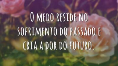 O medo reside no sofrimento do passado e cria a dor do&hellip;