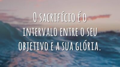 O sacrifício é o intervalo entre o seu objetivo e a sua&hellip;