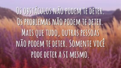 Os obstáculos não podem te deter. Os problemas não podem te deter.&hellip;