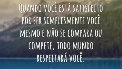Quando você está satisfeito por ser simplesmente você mesmo e não se&hellip;