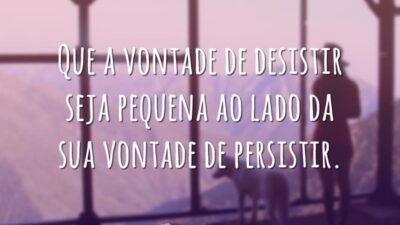 Que a vontade de desistir