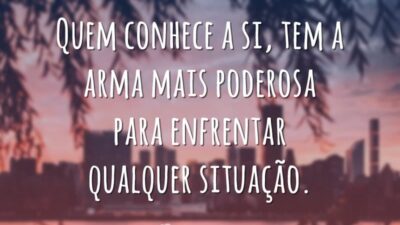Quem conhece a si, tem a arma mais poderosa para enfrentar qualquer&hellip;