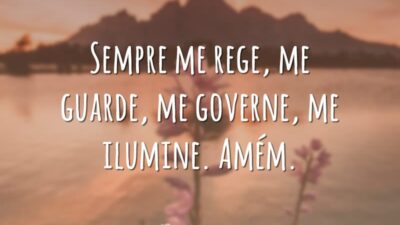 Sempre me rege, me guarde, me governe, me ilumine. Amém.