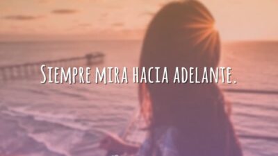 Siempre mira hacia adelante. (Sempre olhe para frente.)
