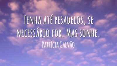 Tenha pesadelos, mas sonhe