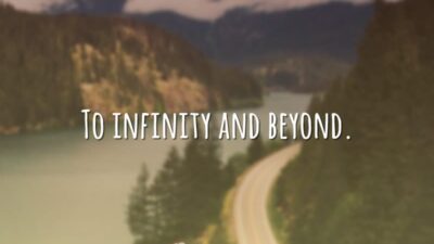 To infinity and beyond. (Ao infinito e além.)