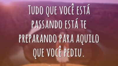 Tudo que você está passando está te preparando para aquilo que você&hellip;