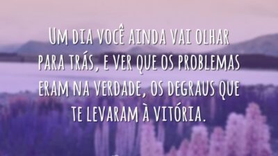 Um dia você ainda vai olhar para trás, e ver que os&hellip;