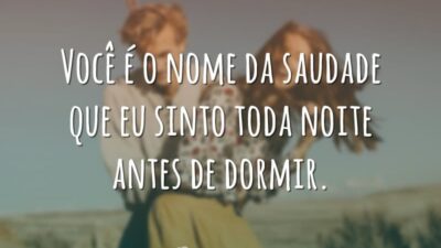 Você é o nome da saudade que eu sinto toda noite antes&hellip;