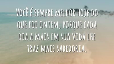 Você é sempre melhor hoje do que foi ontem, porque cada dia&hellip;