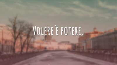Volere è potere. (Querer é poder.)
