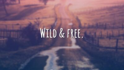 Wild & free. (Selvagem & livre.)