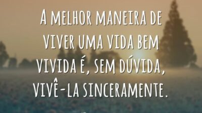 A melhor maneira de viver uma vida bem vivida é, sem dúvida,&hellip;