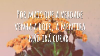 Por mais que a verdade venha a doer, a mentira não irá&hellip;