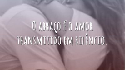 O abraço é o amor transmitido em silêncio.