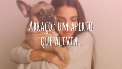 Abraço: um aperto que alivia.