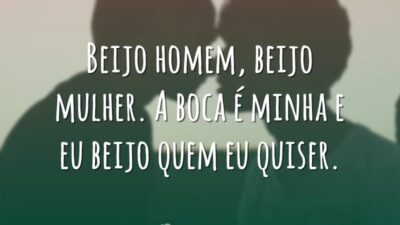 Beijo homem, beijo mulher. A boca é minha e eu beijo quem&hellip;