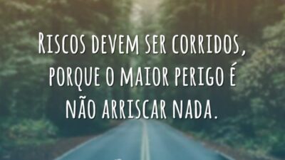 É perigoso não arriscar