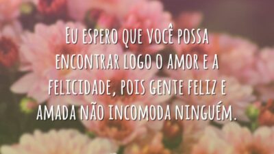 Que você encontre amor e felicidade