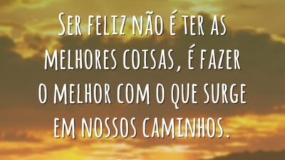 Ser feliz não é ter as melhores coisas, é fazer o melhor&hellip;