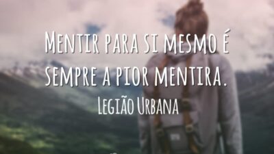 Mentir para si mesmo é sempre a pior mentira.