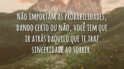 Não importam as probabilidades, dando certo ou não, você tem que ir&hellip;