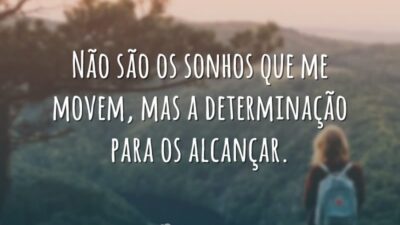 Não são os sonhos que me movem, mas a determinação para os&hellip;