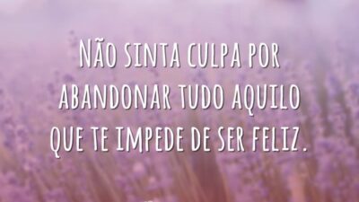 Não sinta culpa por abandonar tudo aquilo que te impede de ser&hellip;