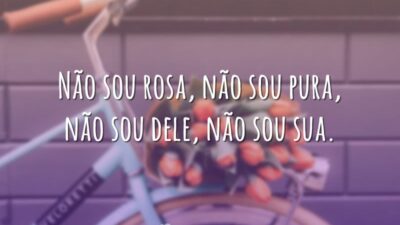 Não sou rosa, não sou pura, não sou dele, não sou sua.